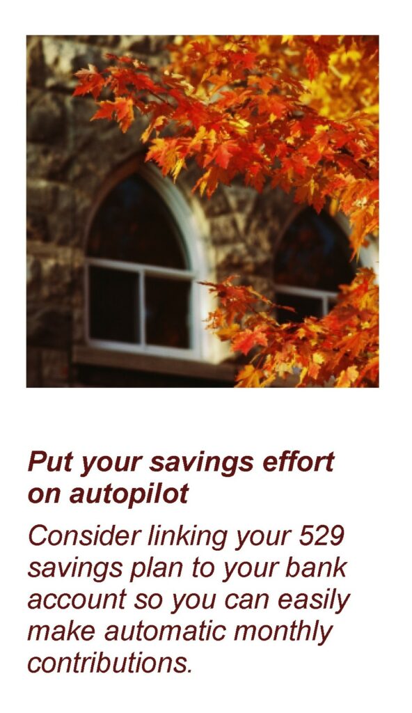 A window with fall leaves around it. Caption reads: "Put your savings effort on autopilot Consider linking your 529 savings plan to your bank account so you cam easily make automatic monthly contributions." Article title: 529 College Savings Plans 